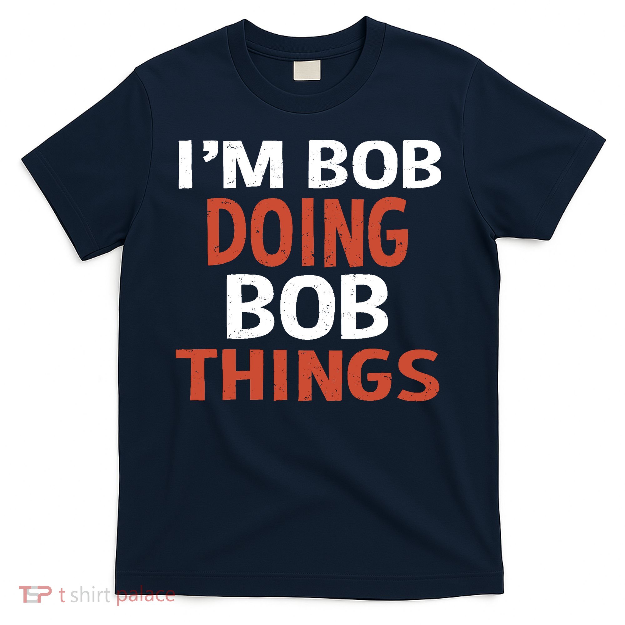 I'm Bob Doing Bob Things T-Shirt