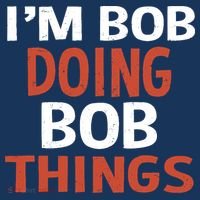 I'm Bob Doing Bob Things T-Shirt thumb 7