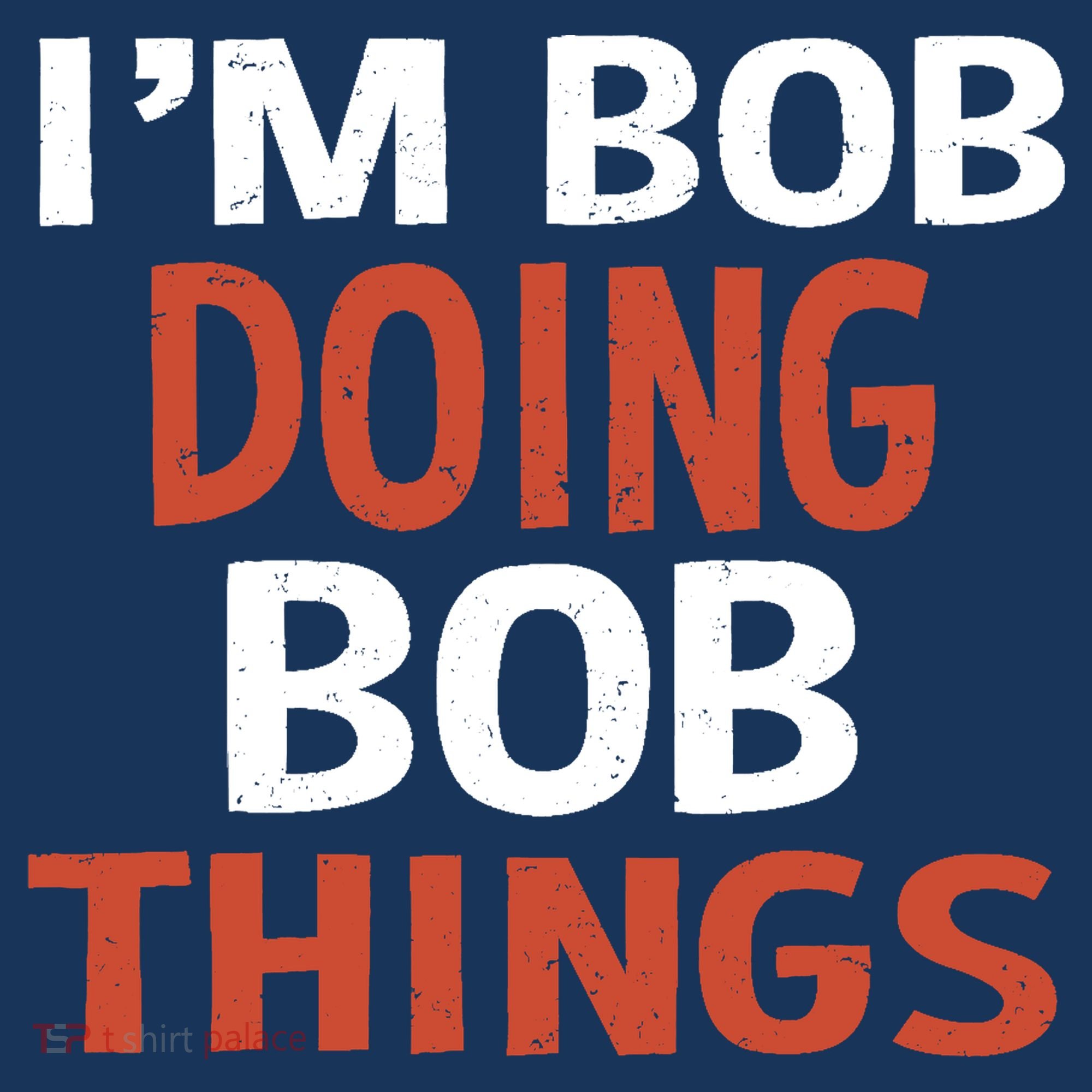 I'm Bob Doing Bob Things Women's T-Shirt