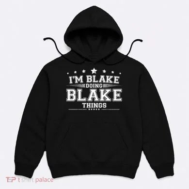 Im Blake Doing Blake Things Hoodie