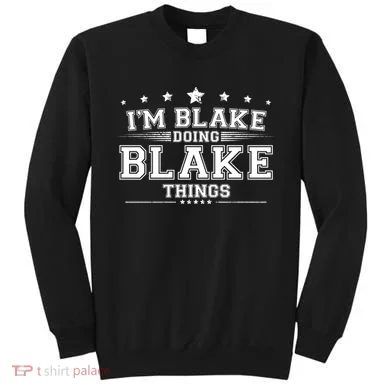 Im Blake Doing Blake Things Sweatshirt