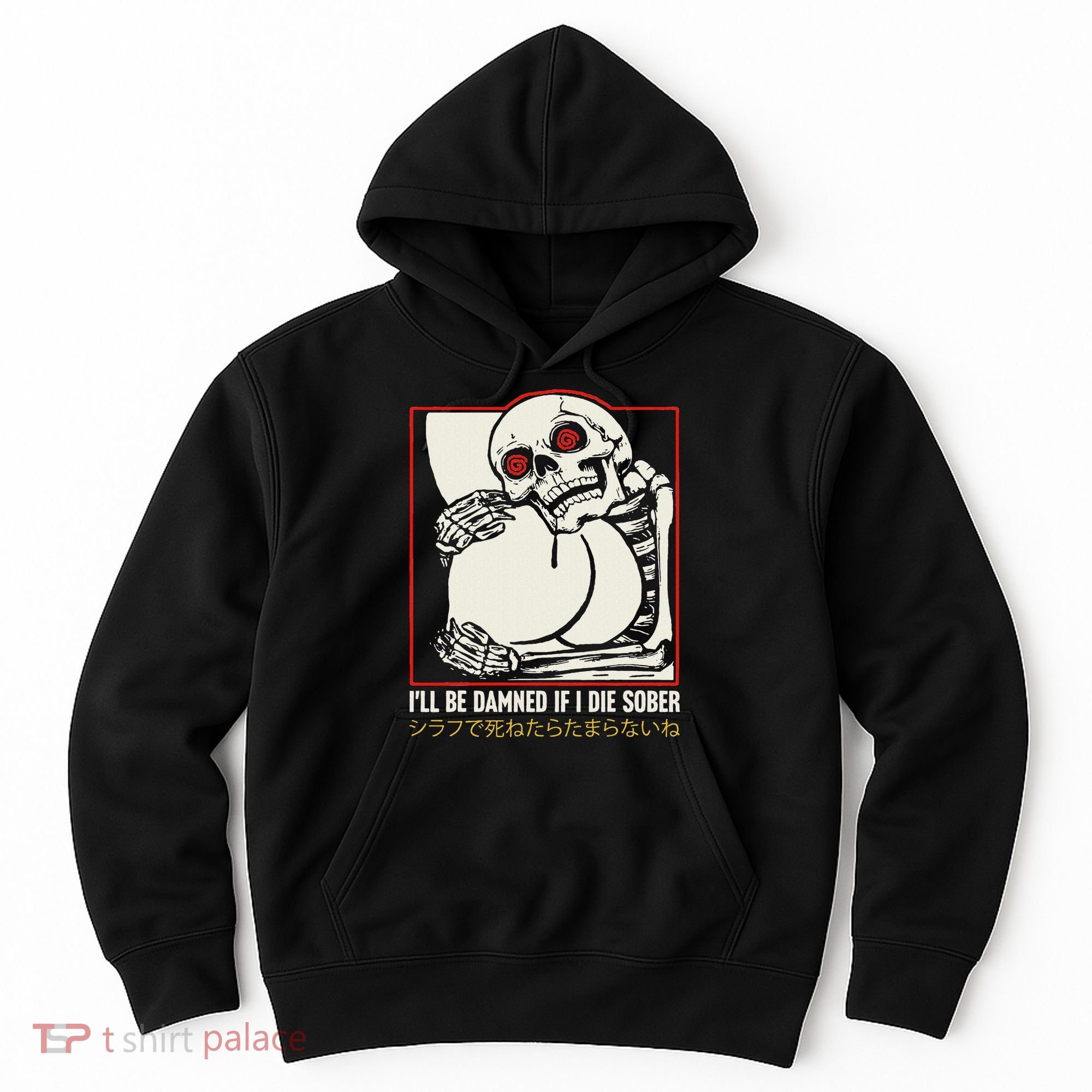 ILl Be Damned If I Die Sober Japanese Funny Skeleton Hoodie