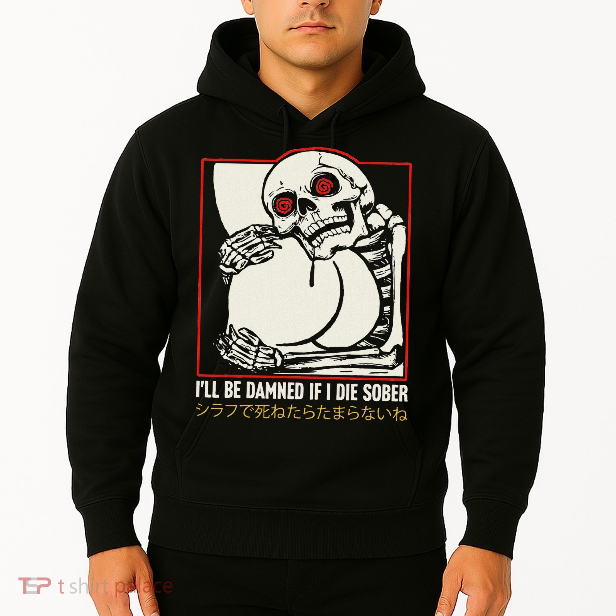 ILl Be Damned If I Die Sober Japanese Funny Skeleton Hoodie