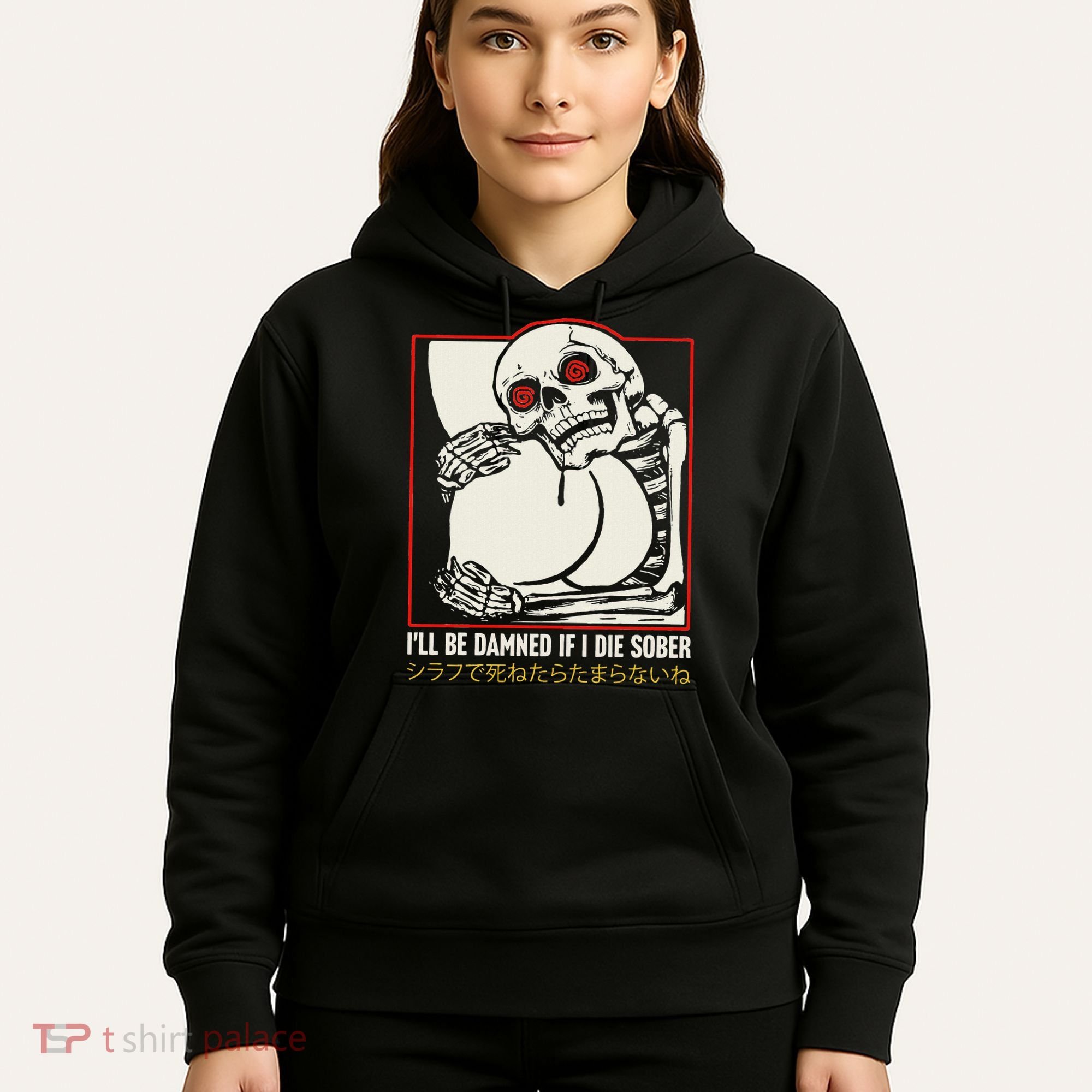 ILl Be Damned If I Die Sober Japanese Funny Skeleton Hoodie