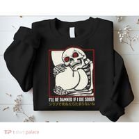 ILl Be Damned If I Die Sober Japanese Funny Skeleton Sweatshirt thumb 2