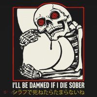 ILl Be Damned If I Die Sober Japanese Funny Skeleton Sweatshirt thumb 3