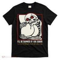 ILl Be Damned If I Die Sober Japanese Funny Skeleton T-Shirt thumb 0