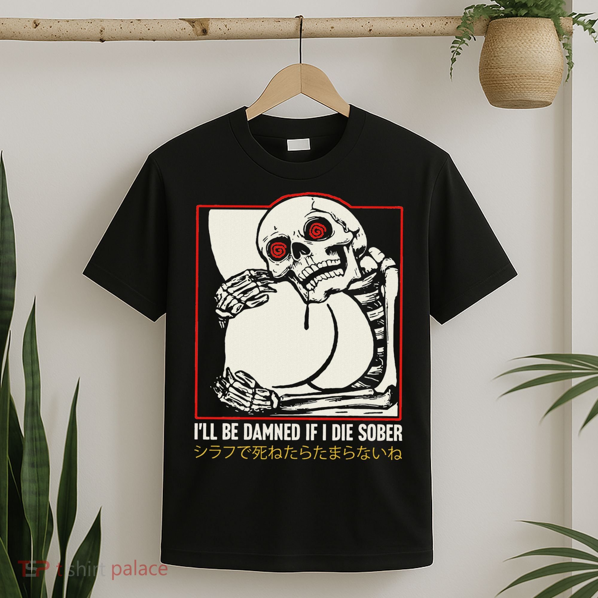 ILl Be Damned If I Die Sober Japanese Funny Skeleton T-Shirt