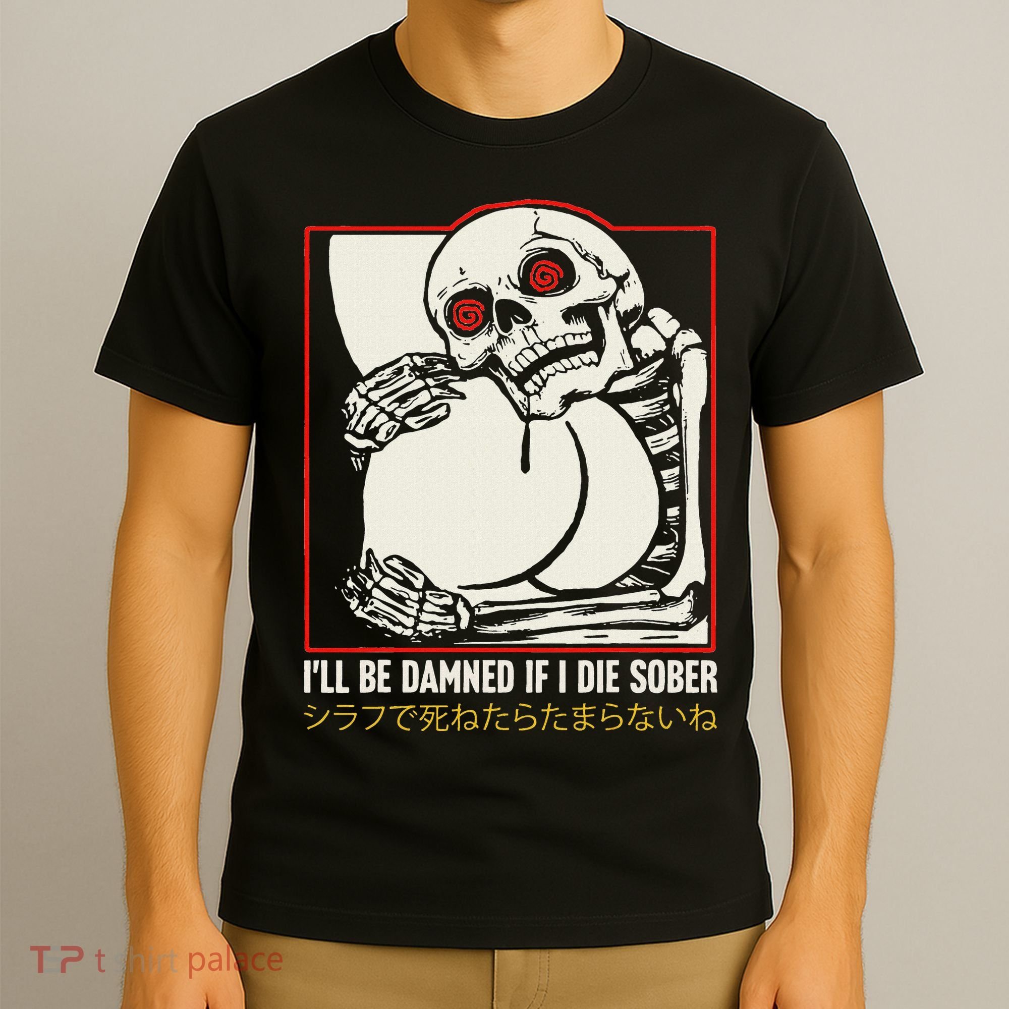ILl Be Damned If I Die Sober Japanese Funny Skeleton T-Shirt