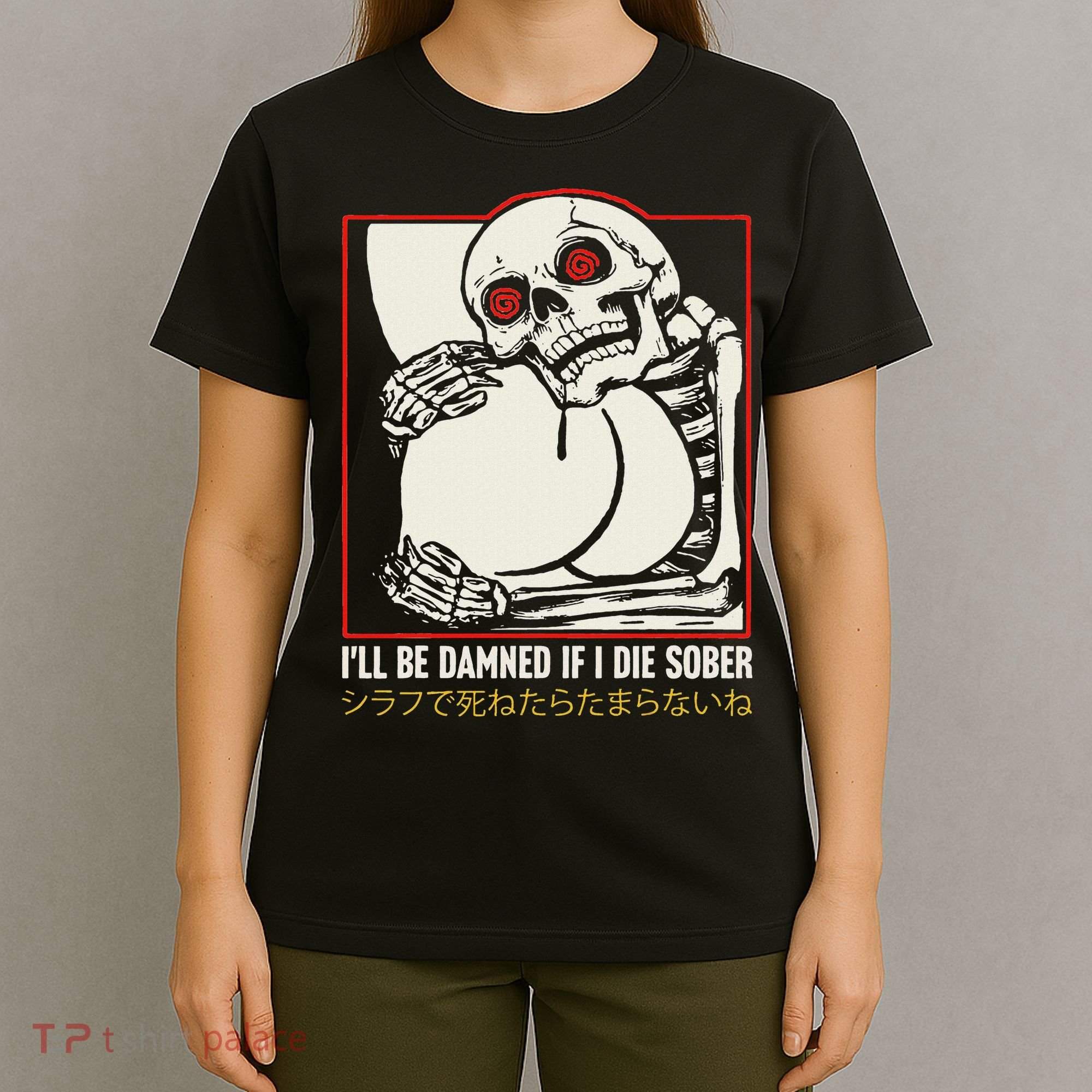 ILl Be Damned If I Die Sober Japanese Funny Skeleton T-Shirt