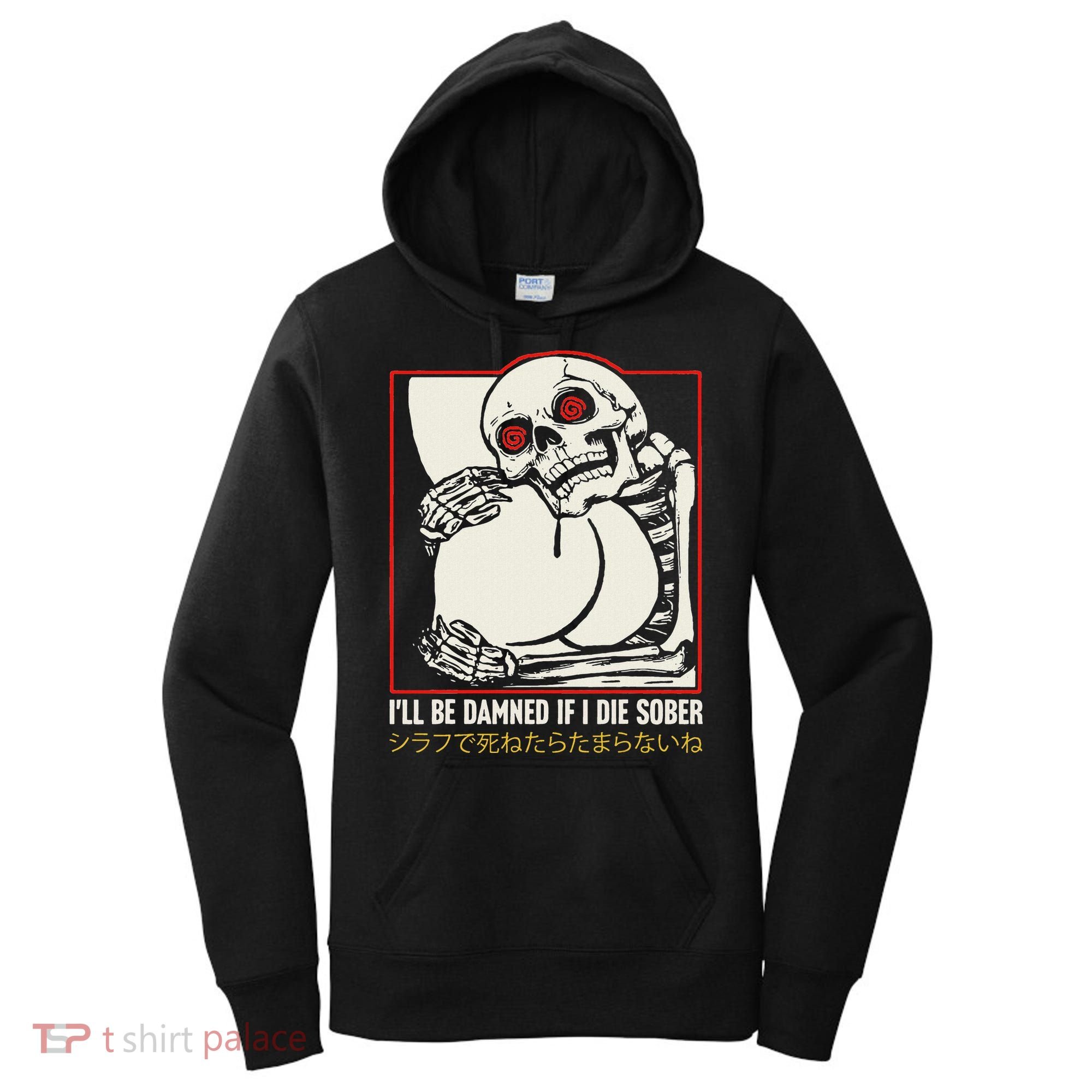 ILl Be Damned If I Die Sober Japanese Funny Skeleton Women's Hoodie