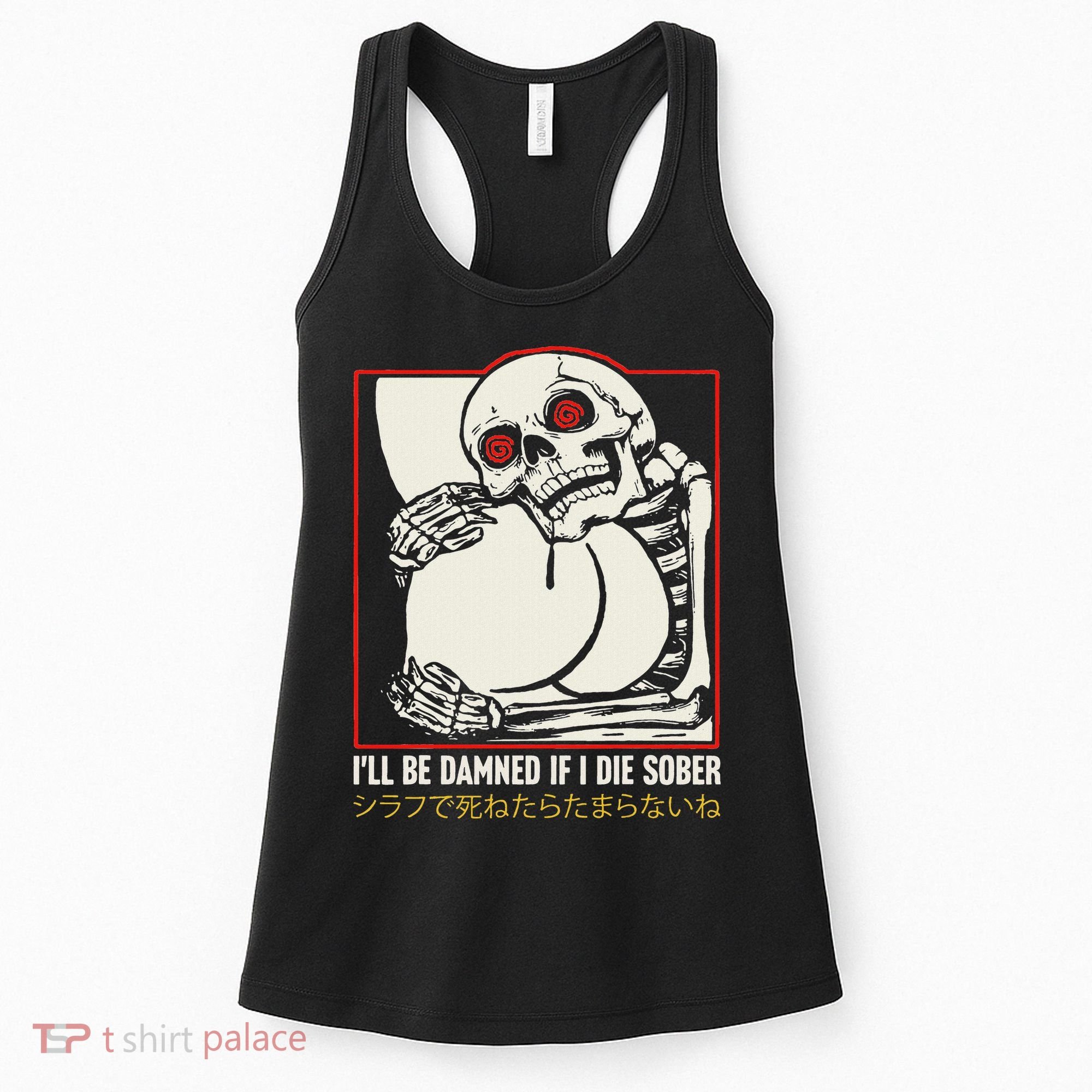 ILl Be Damned If I Die Sober Japanese Funny Skeleton Women's Tank Top
