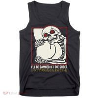 ILl Be Damned If I Die Sober Japanese Funny Skeleton Tank Top thumb 0