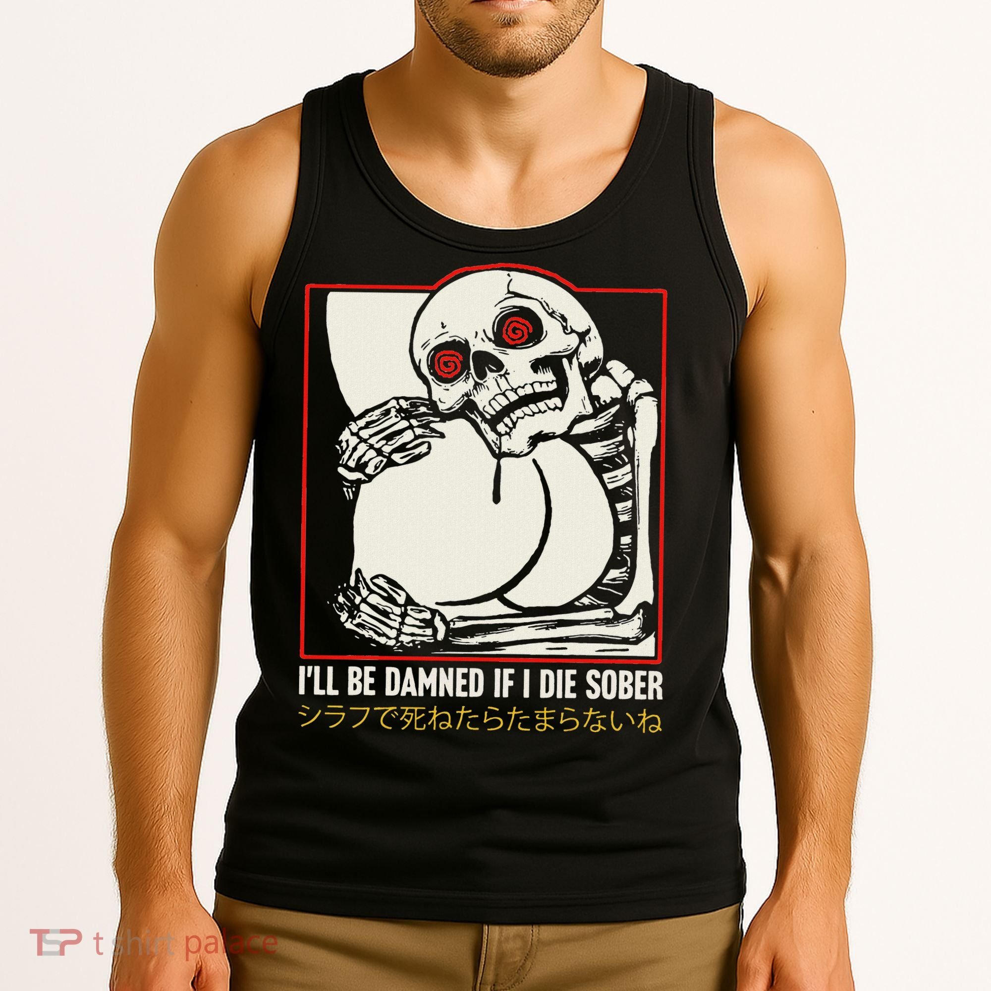 ILl Be Damned If I Die Sober Japanese Funny Skeleton Tank Top