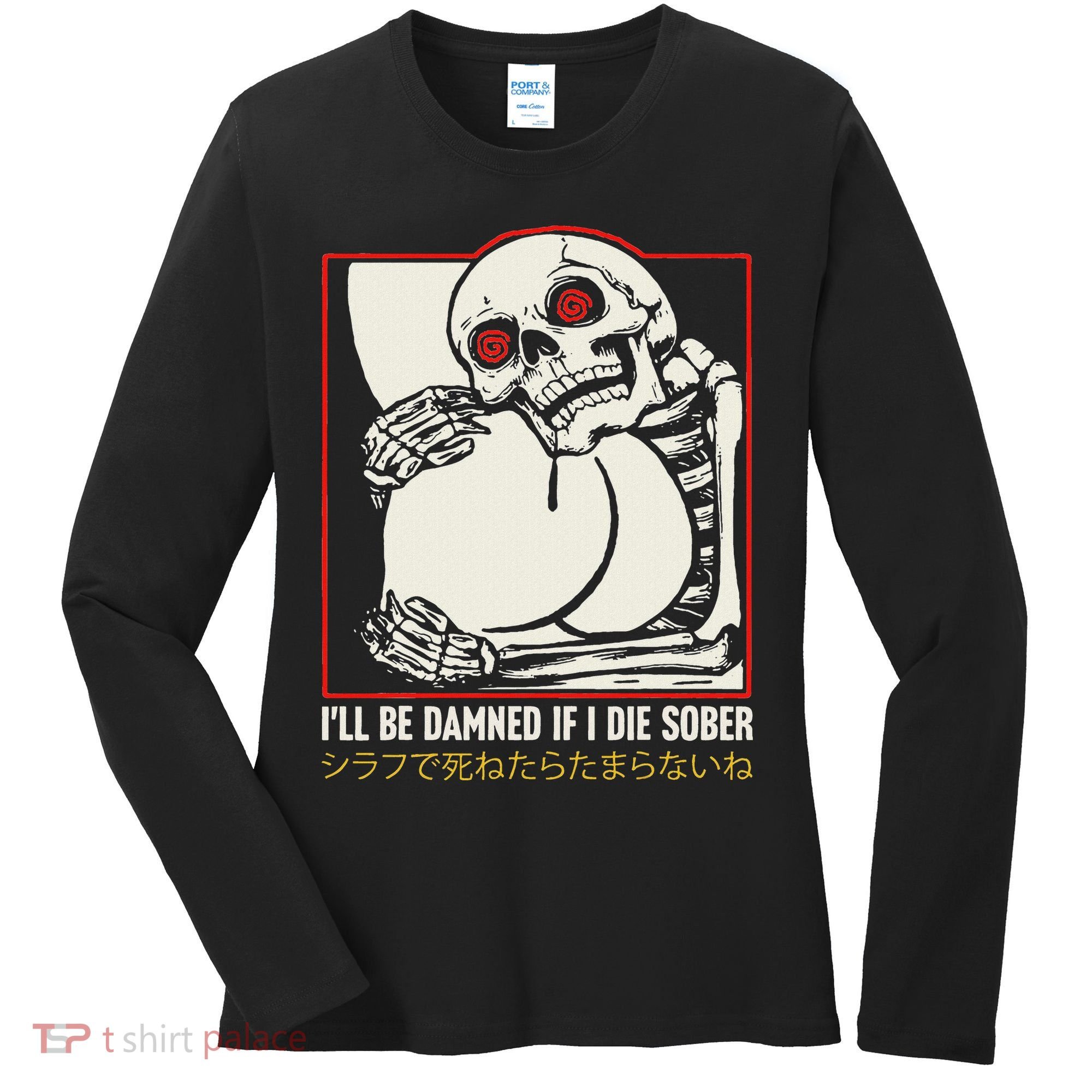 ILl Be Damned If I Die Sober Japanese Funny Skeleton Women's Long Sleeve Shirt
