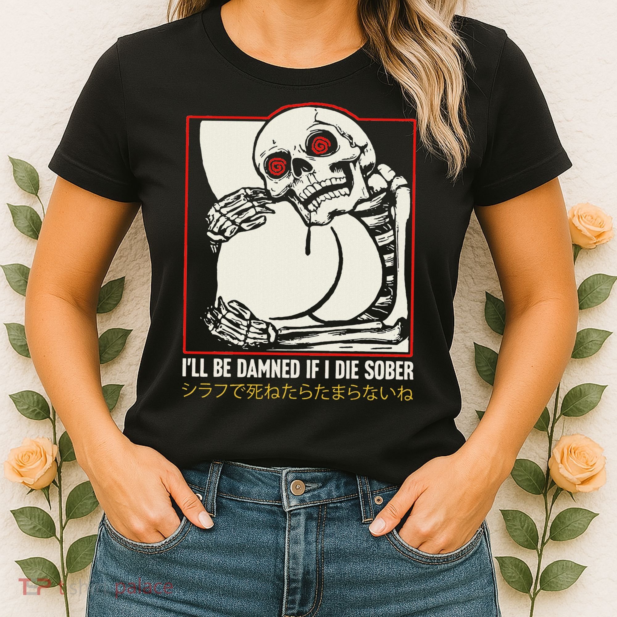 ILl Be Damned If I Die Sober Japanese Funny Skeleton Women's T-Shirt