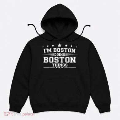 Im Boston Doing Boston Things Hoodie