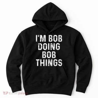 IM Bob Doing Bob Things Funny Hoodie