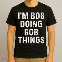 IM Bob Doing Bob Things Funny T-Shirt thumb 3