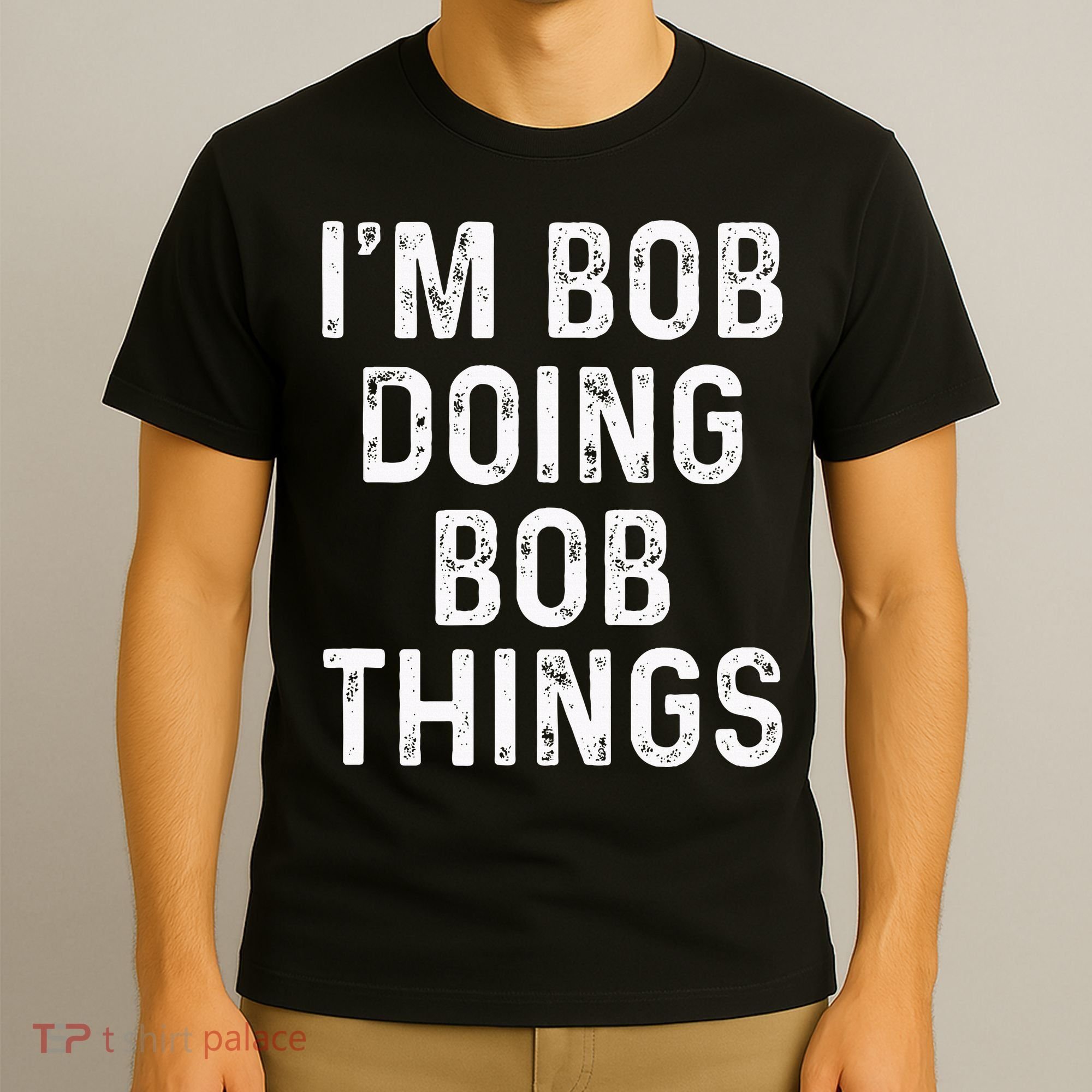 IM Bob Doing Bob Things Funny T-Shirt