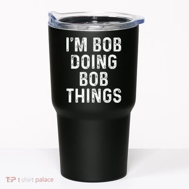 IM Bob Doing Bob Things Funny Tumbler