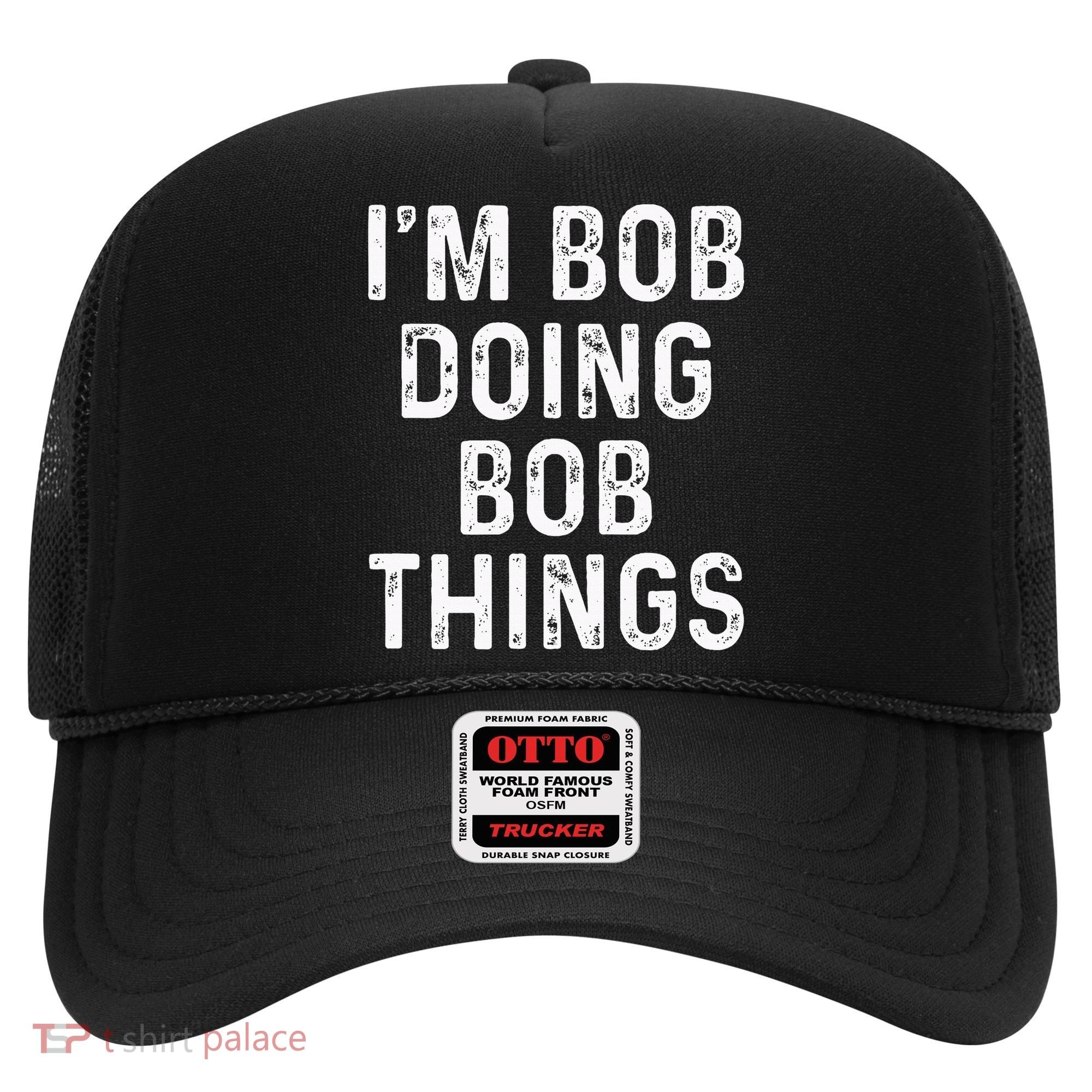 IM Bob Doing Bob Things Funny Hat