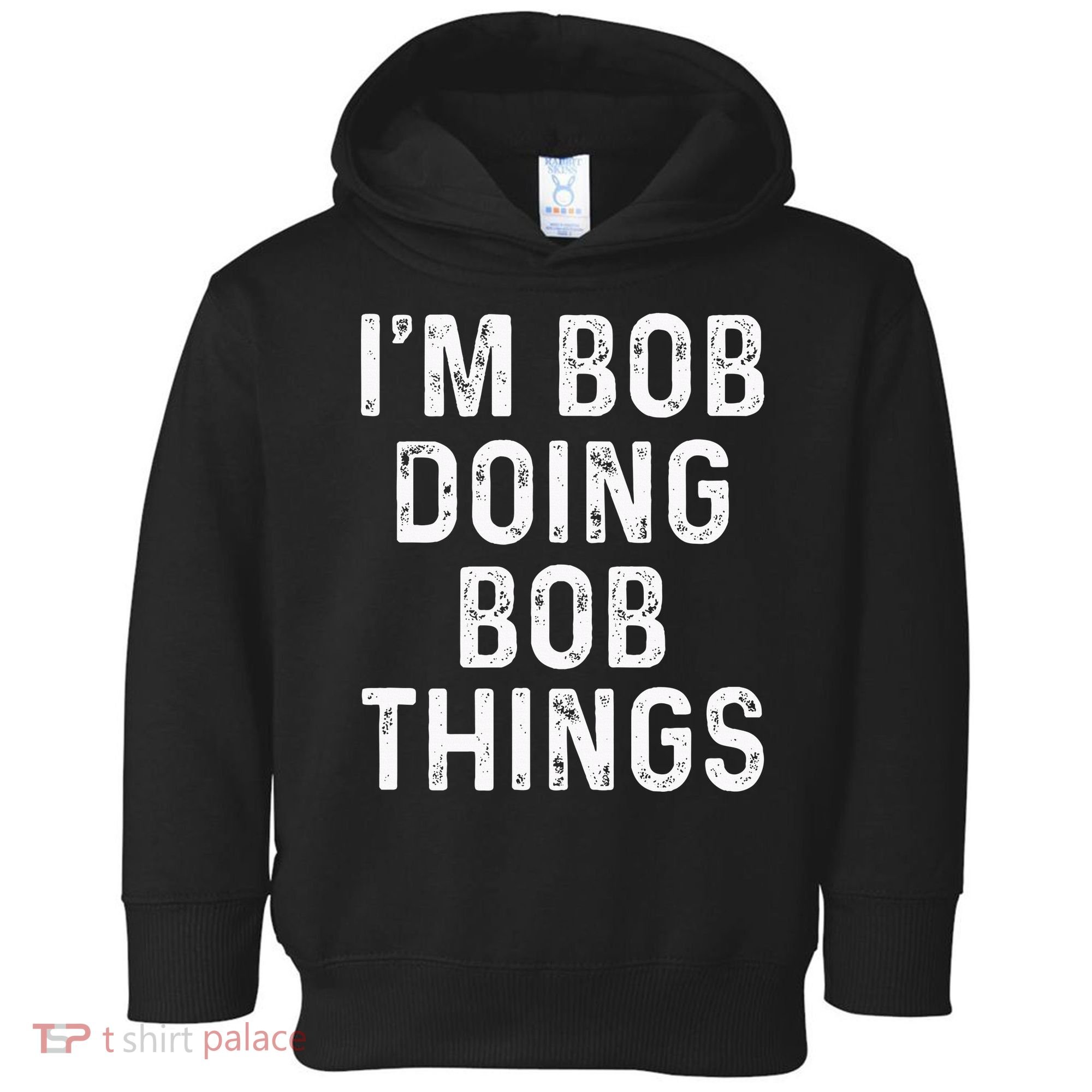 IM Bob Doing Bob Things Funny Toddler Hoodie