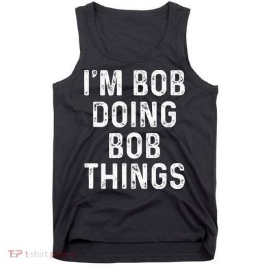 IM Bob Doing Bob Things Funny Tank Top