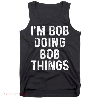 IM Bob Doing Bob Things Funny Tank Top