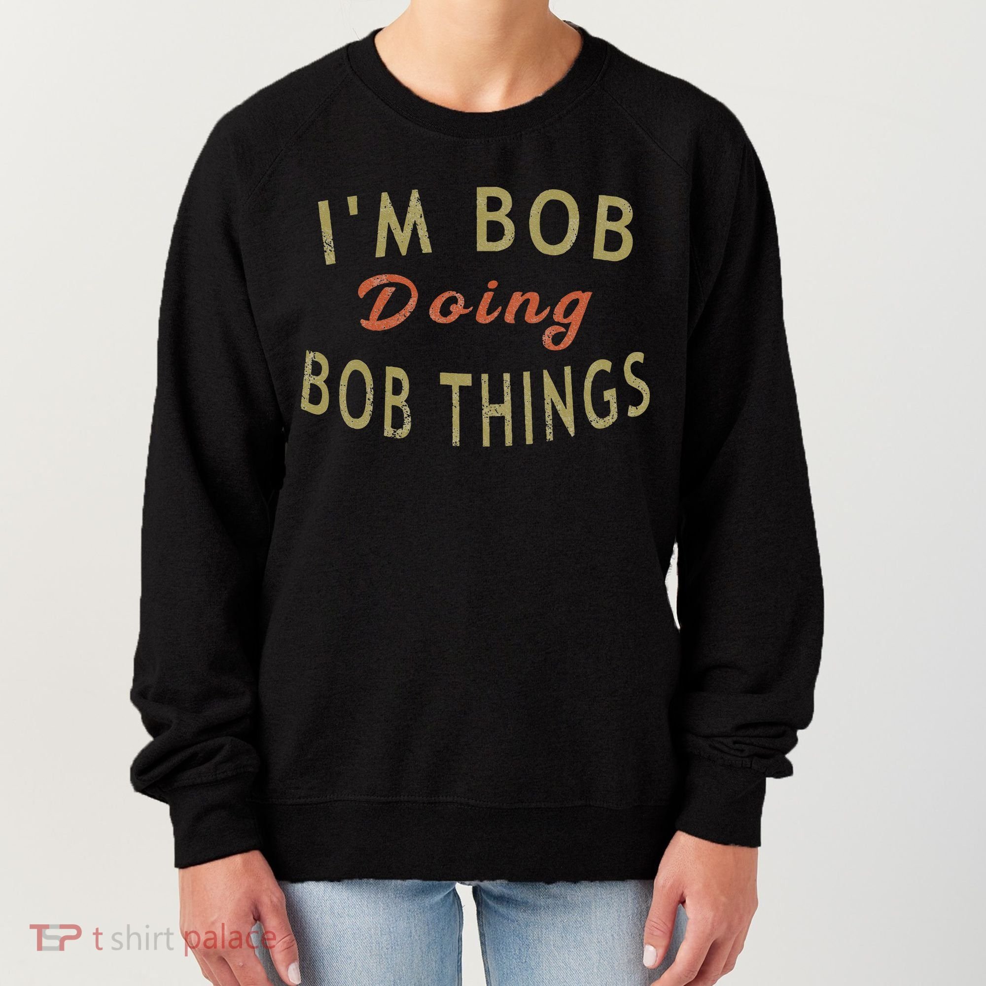 Im Bob Doing Bob Things Funny Saying Gift Holiday Women's Sweatshirt