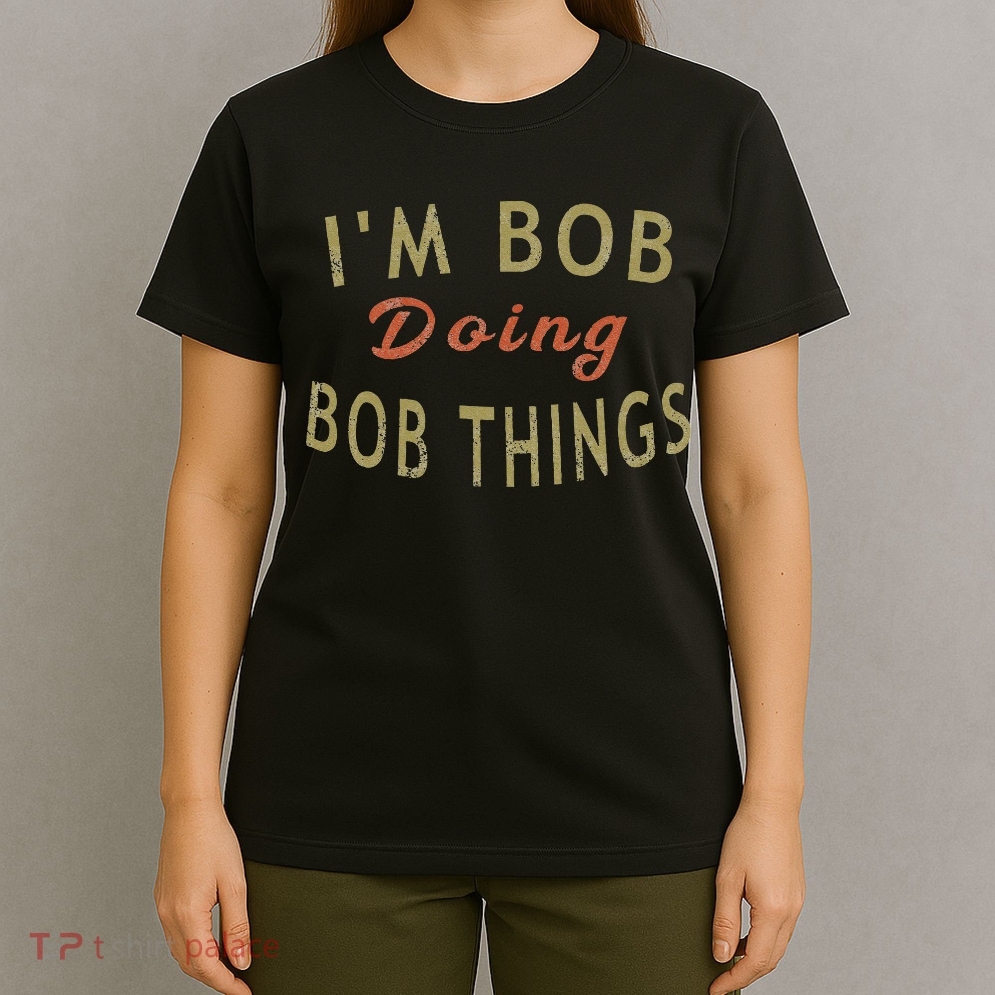 Im Bob Doing Bob Things Funny Saying Gift Holiday T-Shirt