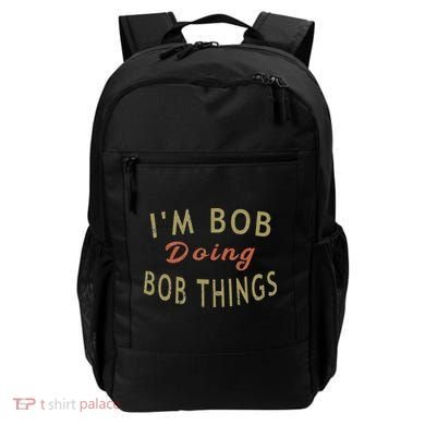 Im Bob Doing Bob Things Funny Saying Gift Holiday Backpack