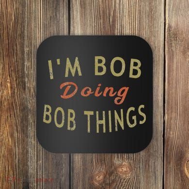 Im Bob Doing Bob Things Funny Saying Gift Holiday Coaster