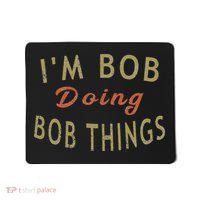 Im Bob Doing Bob Things Funny Saying Gift Holiday Mousepad thumb 0