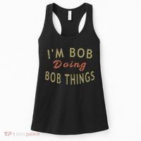 Im Bob Doing Bob Things Funny Saying Gift Holiday Women's Tank Top thumb 0