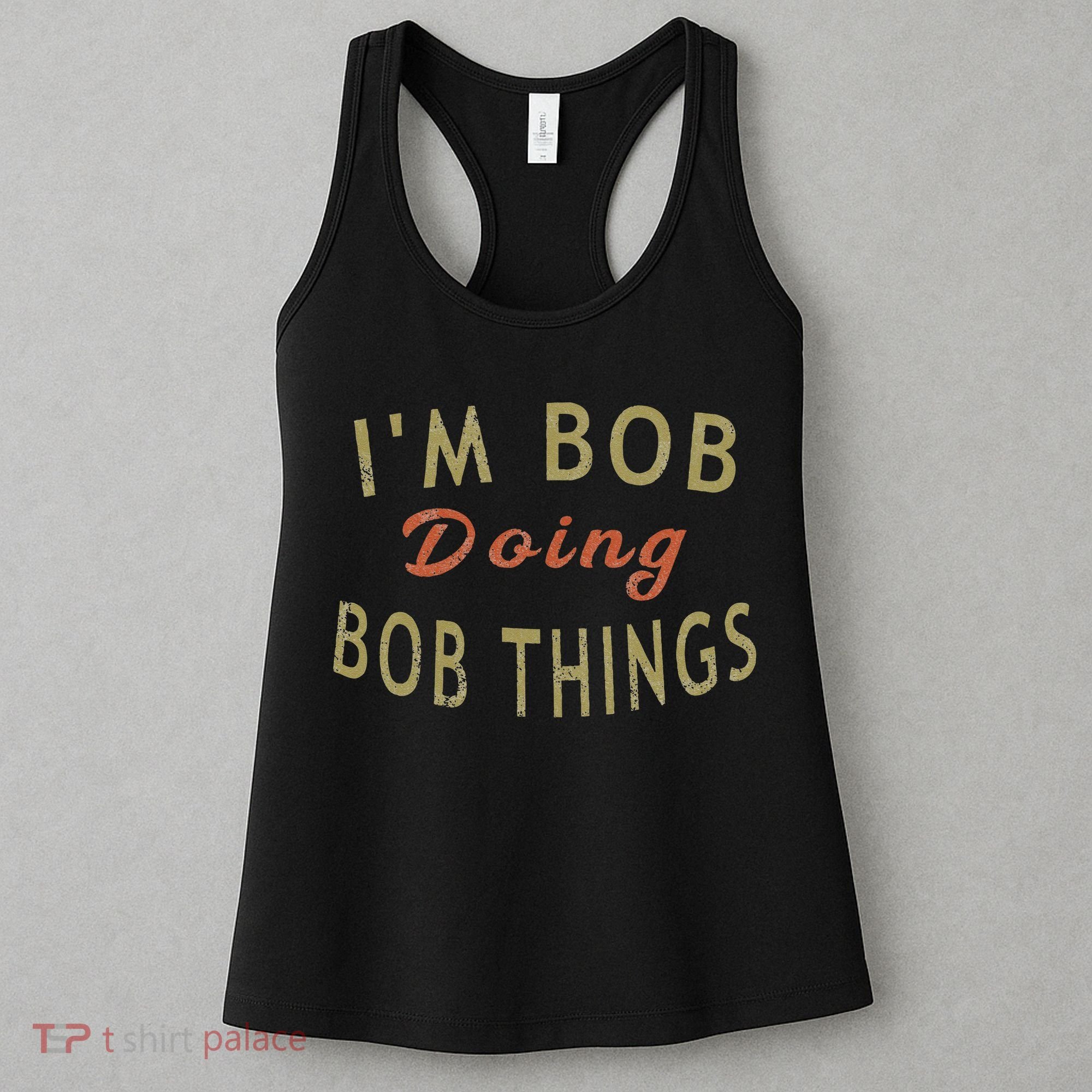 Im Bob Doing Bob Things Funny Saying Gift Holiday Women's Tank Top
