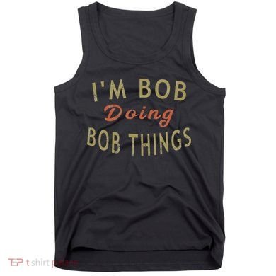 Im Bob Doing Bob Things Funny Saying Gift Holiday Tank Top