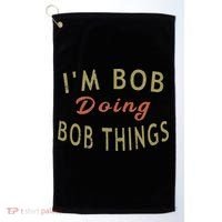 Im Bob Doing Bob Things Funny Saying Gift Holiday Golf Towel thumb 0