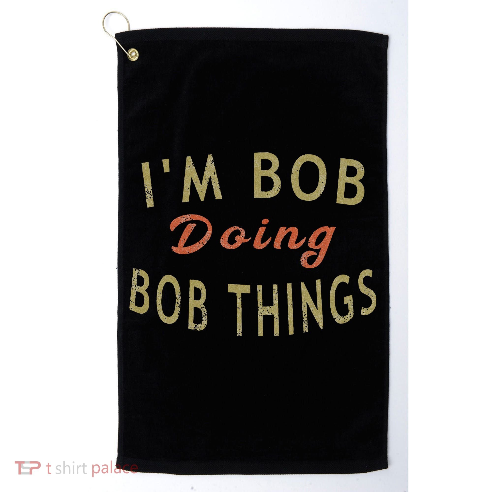 Im Bob Doing Bob Things Funny Saying Gift Holiday Golf Towel