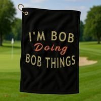 Im Bob Doing Bob Things Funny Saying Gift Holiday Golf Towel thumb 1