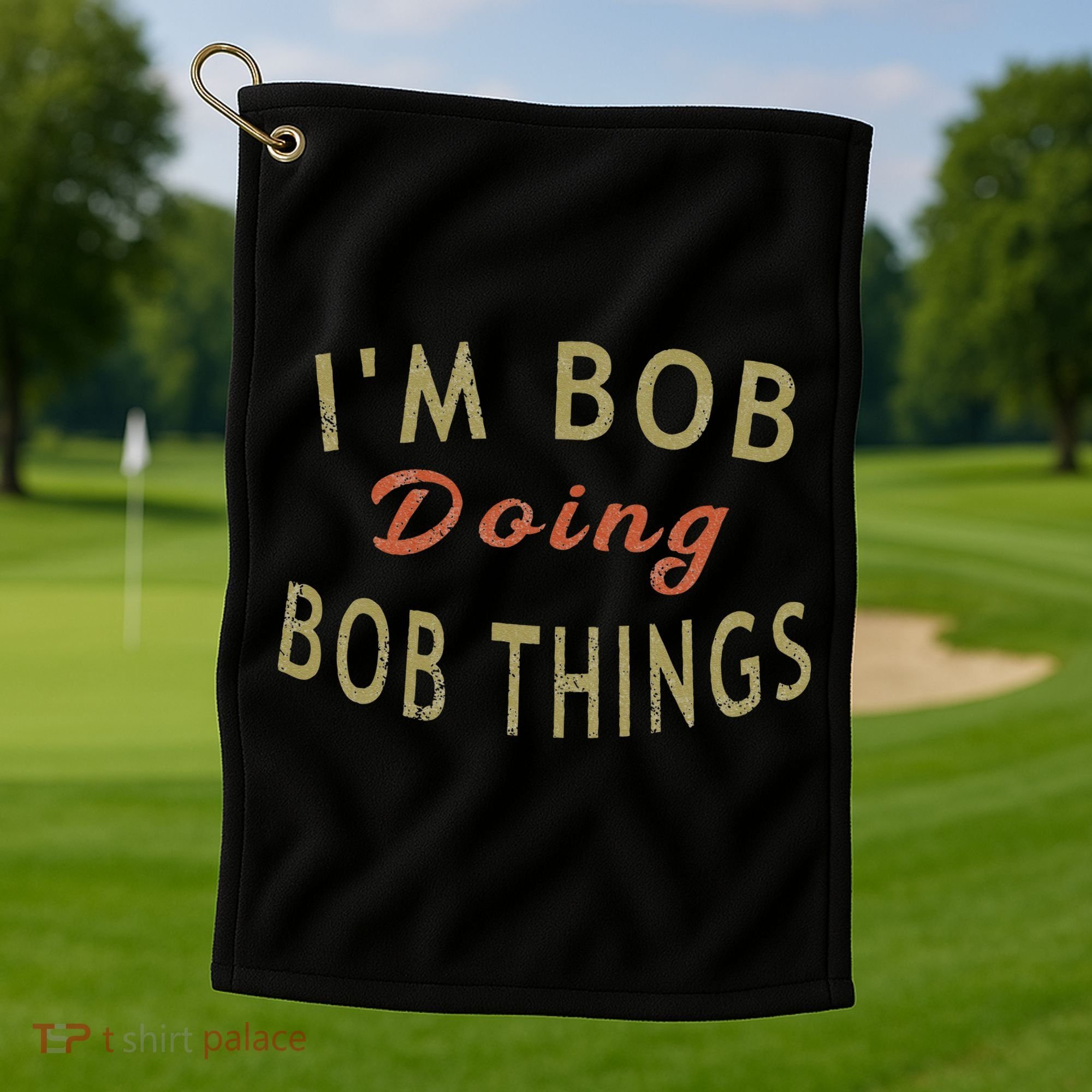 Im Bob Doing Bob Things Funny Saying Gift Holiday Golf Towel
