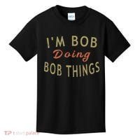 Im Bob Doing Bob Things Funny Saying Gift Holiday Kids T-Shirt thumb 0