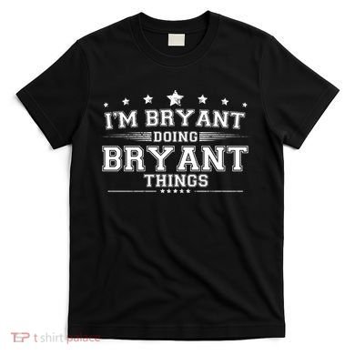 Im Bryant Doing Bryant Things T-Shirt