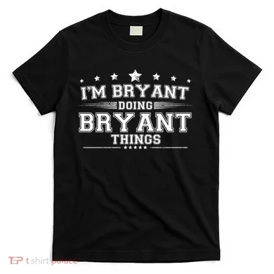 Im Bryant Doing Bryant Things T-Shirt
