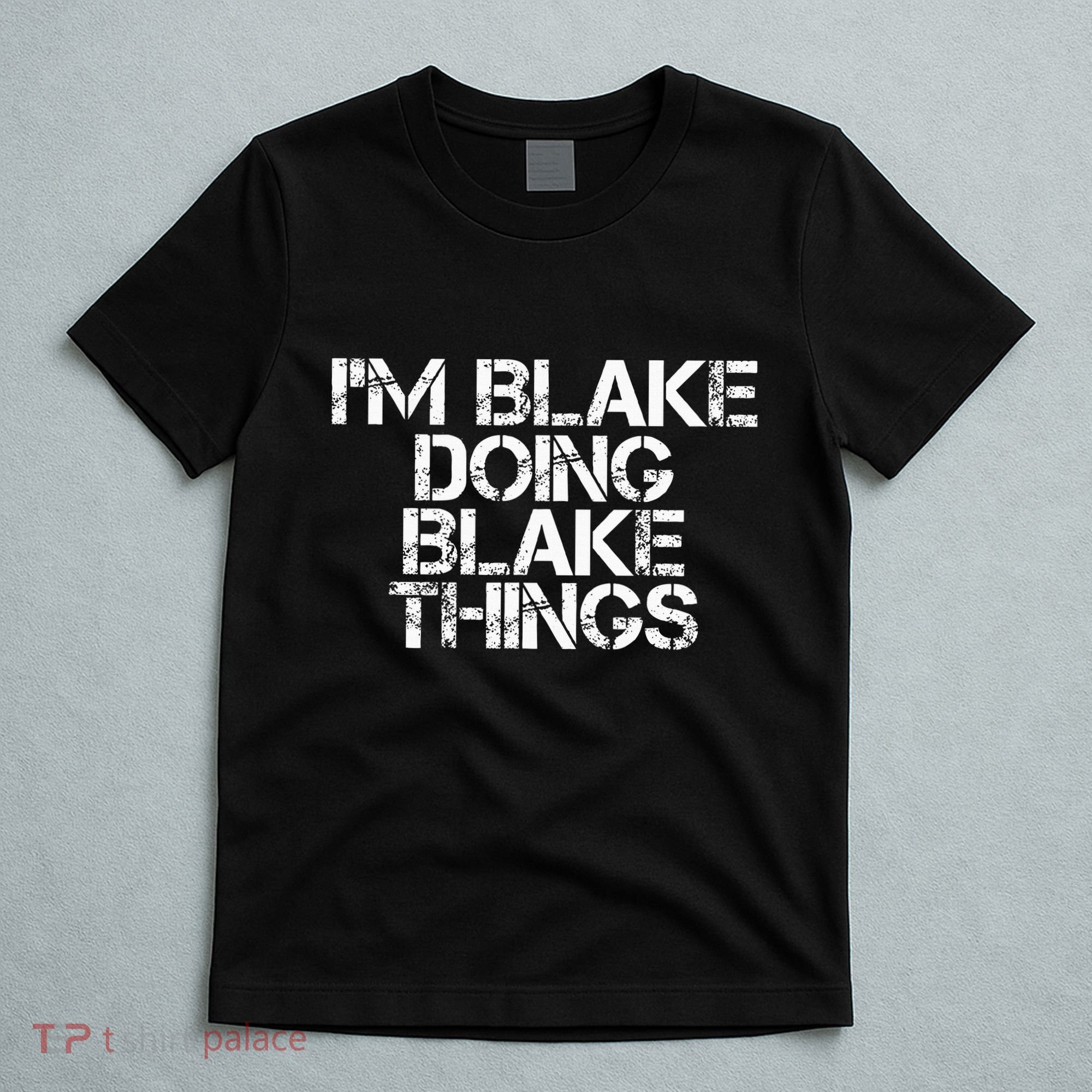 IM Blake Doing Blake Things Funny Birthday Name Gift Idea T-Shirt