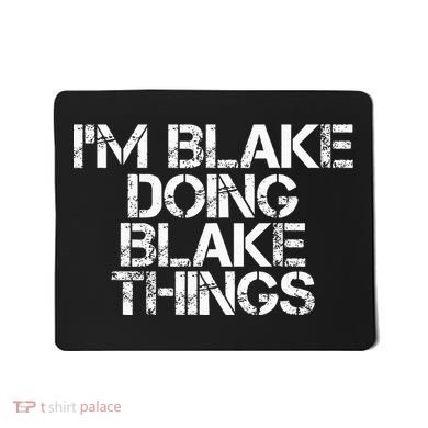 IM Blake Doing Blake Things Funny Birthday Name Gift Idea Mousepad
