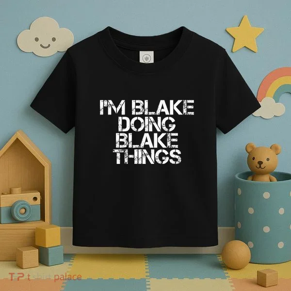 IM Blake Doing Blake Things Funny Birthday Name Gift Idea Toddler T-Shirt