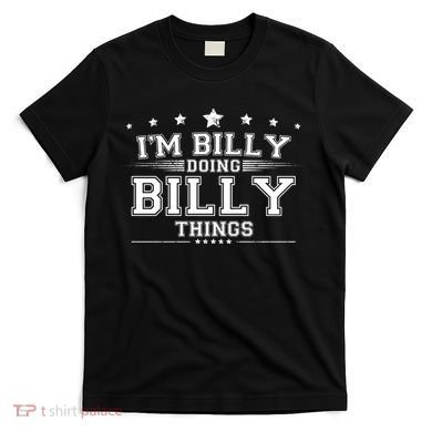 Im Billy Doing Billy Things T-Shirt