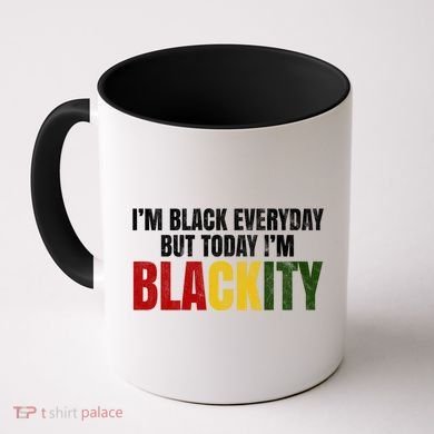 Im Black Everyday But Today Im Blackity Juneteenth Coffee Mug