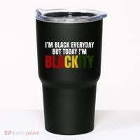 Im Black Everyday But Today Im Blackity Juneteenth Tumbler thumb 0